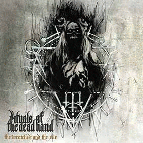 Rituals Of The Dead Hand : The Wretched and the Vile